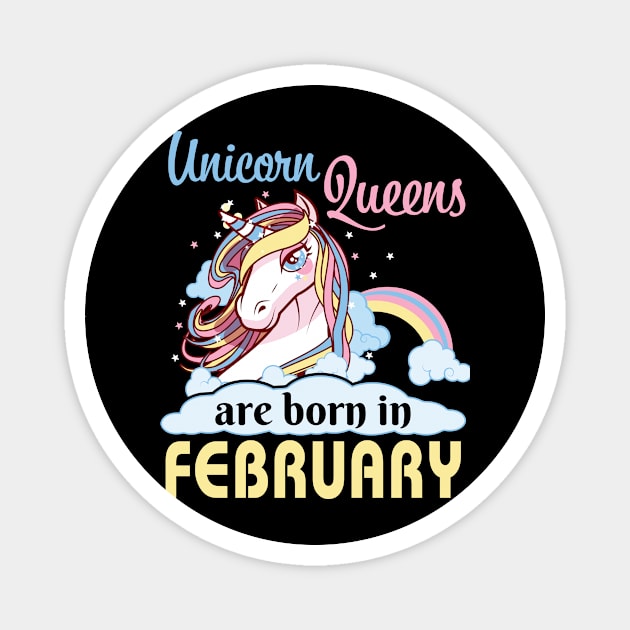 Unicorns Queens Are Born In February Happy Birthday To Me Mom Nana Aunt Sister Daughter Wife Niece Magnet by joandraelliot